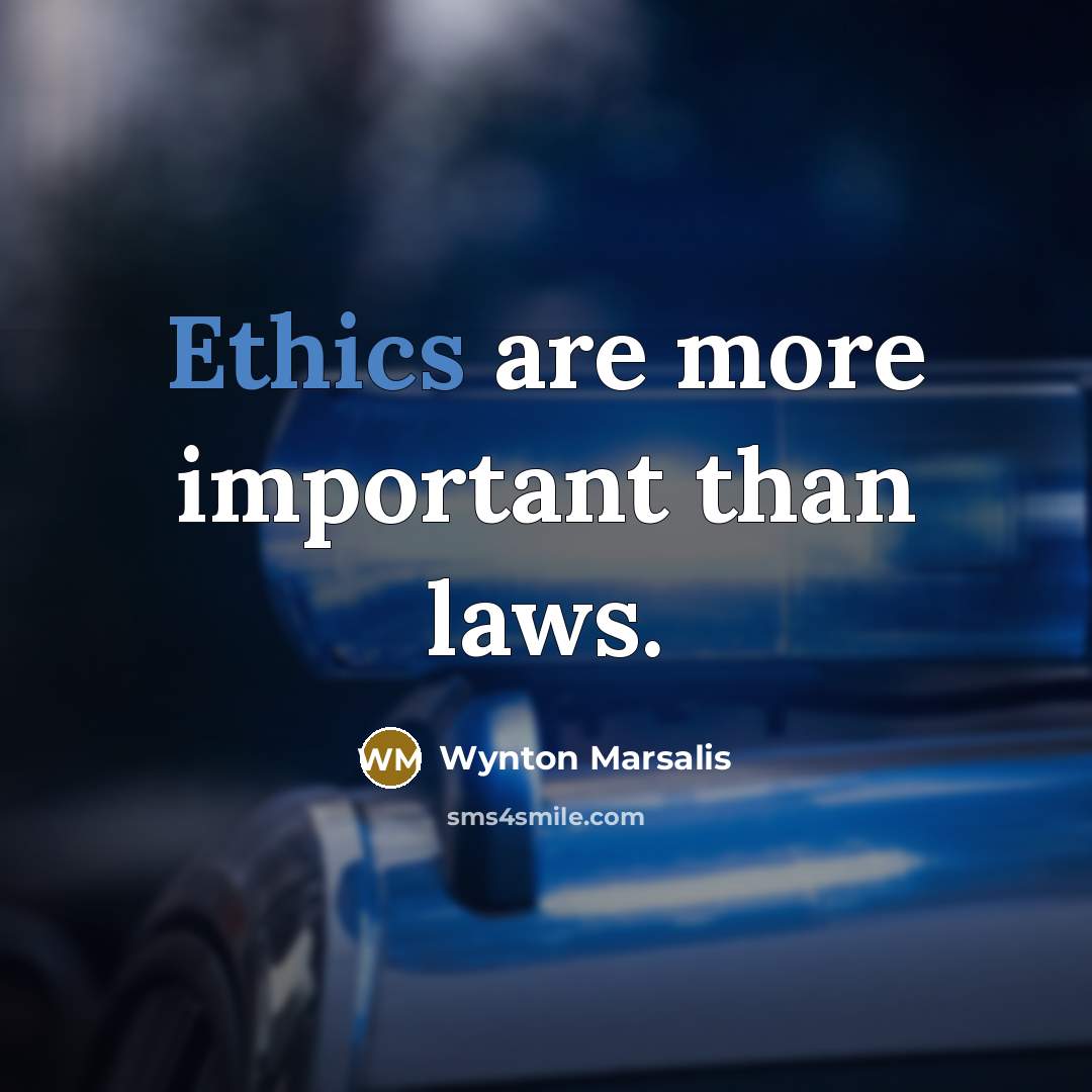 “Ethics are more important than laws.…” quote by Wynton Marsalis
