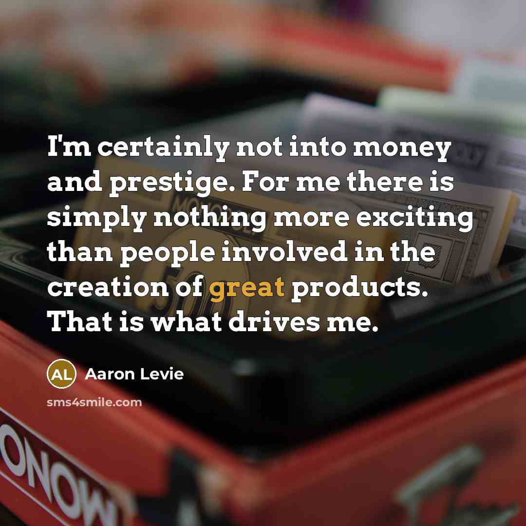 “I'm certainly not into money and prestige. For me there…” quote by Aaron Levie