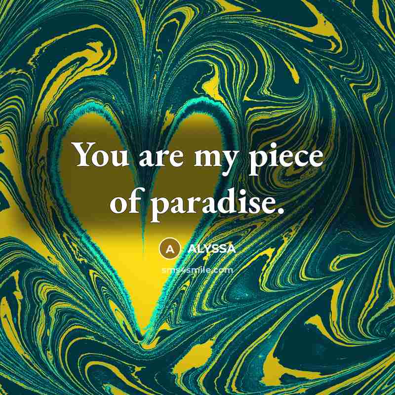 “You are my piece of paradise.…” quote by ALYSSA