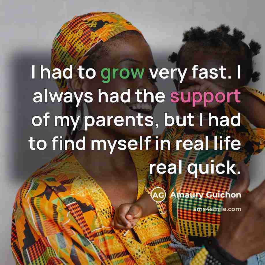 “I had to grow very fast. I always had the…” quote by Amaury Guichon