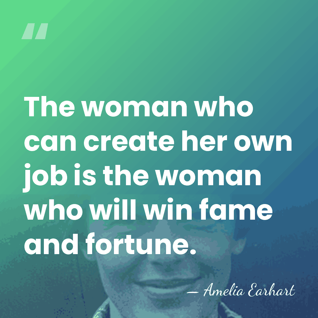 The woman who can create her own job is the woman who&hellip; - Amelia Earhart