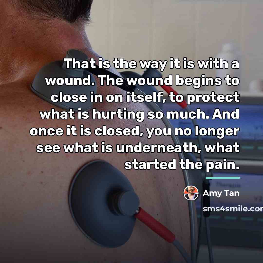 “That is the way it is with a wound. The…” quote by Amy Tan