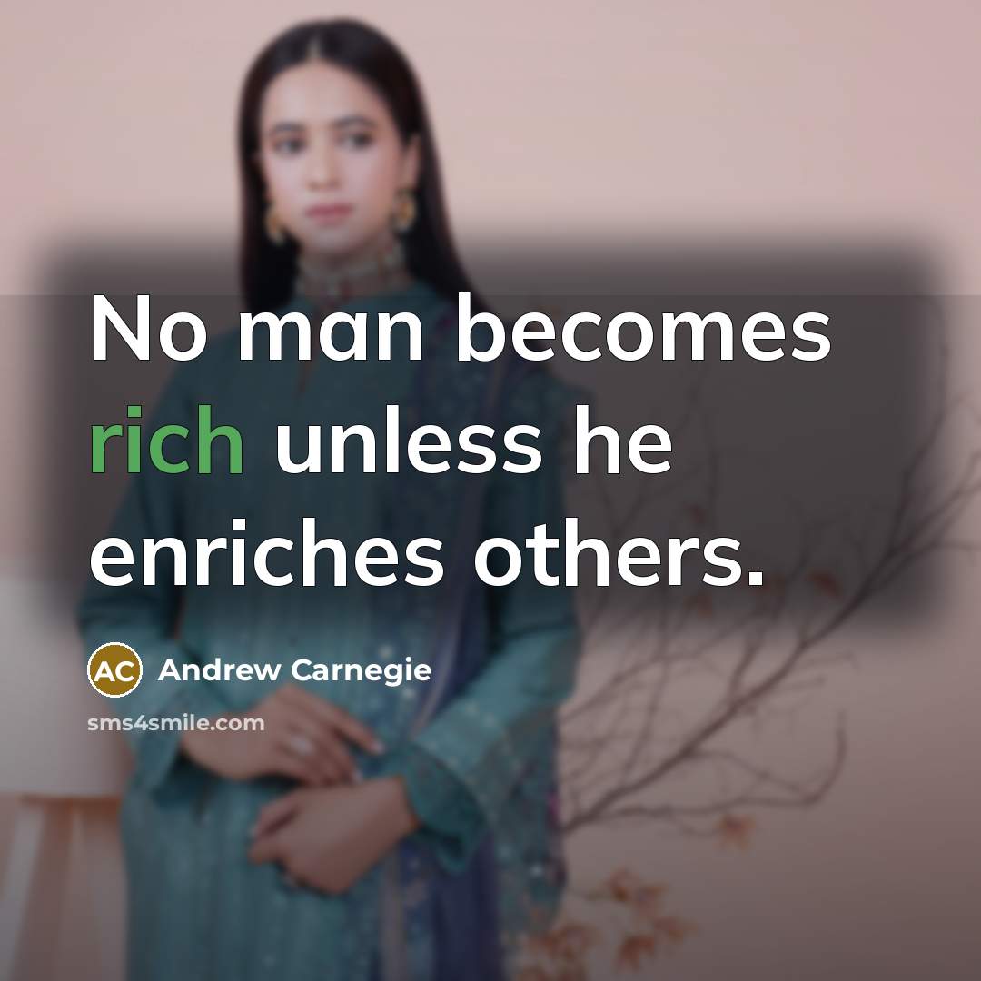 “No man becomes rich unless he enriches others.…” quote by Andrew Carnegie