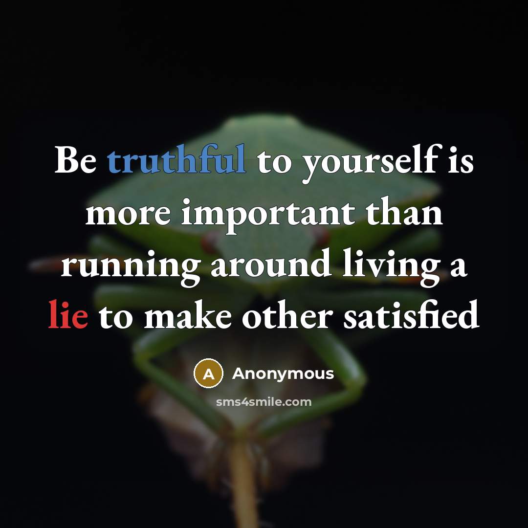 “Be truthful to yourself is more important than running around…” quote by Anonymous