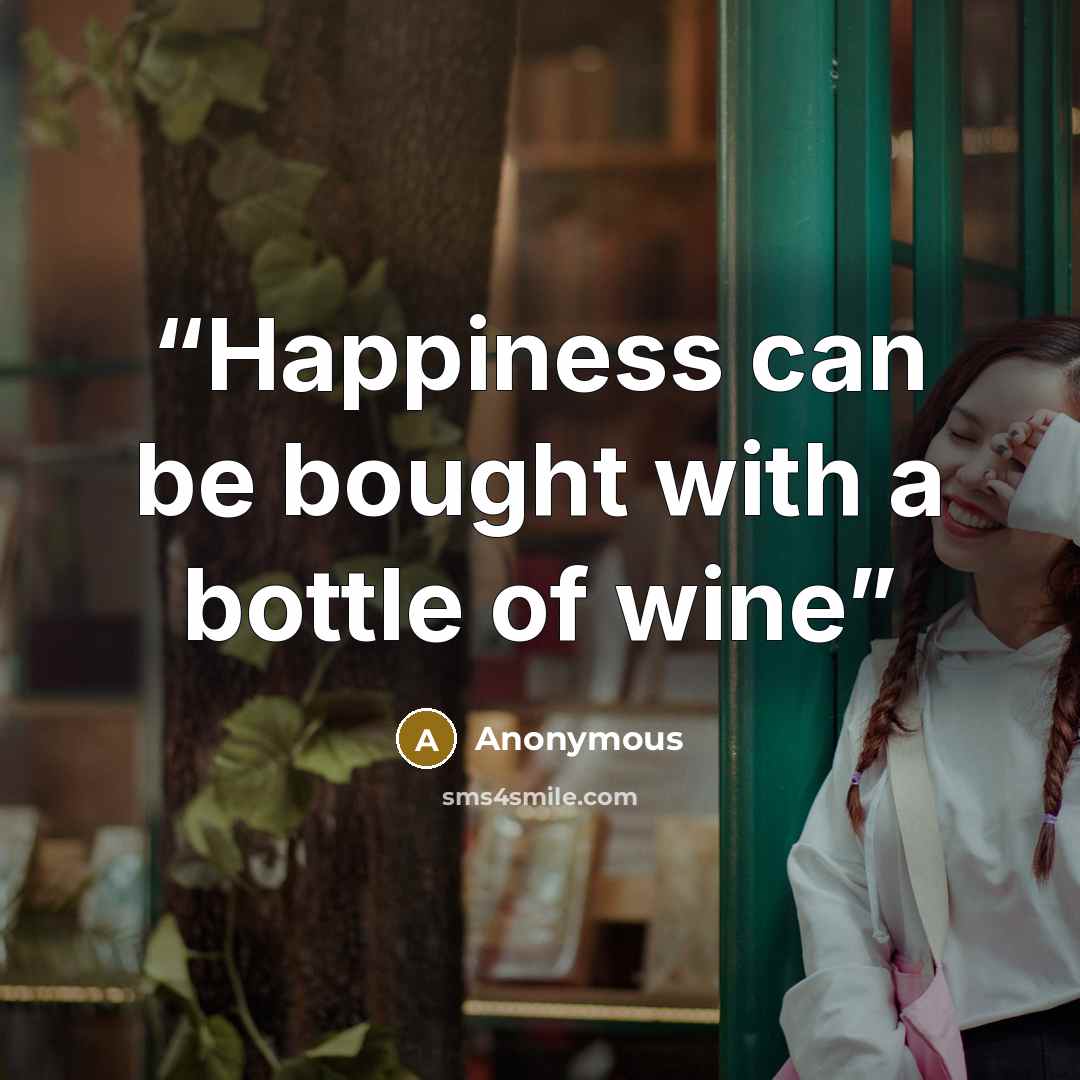 “Happiness can be bought with a bottle of wine” quote by Anonymous