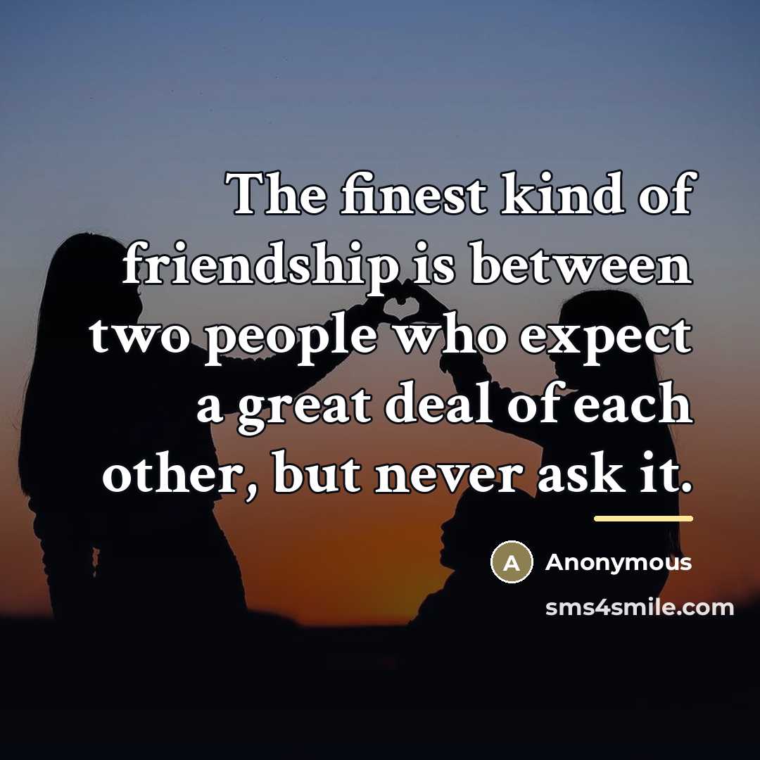 “The finest kind of friendship is between two people who…” quote by Anonymous