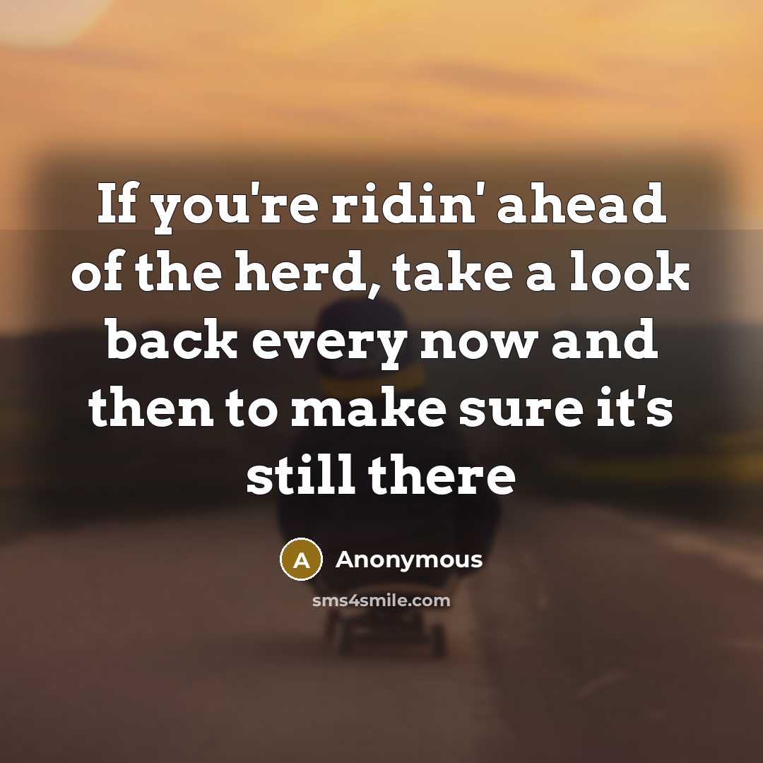 “If you're ridin' ahead of the herd, take a look…” quote by Anonymous