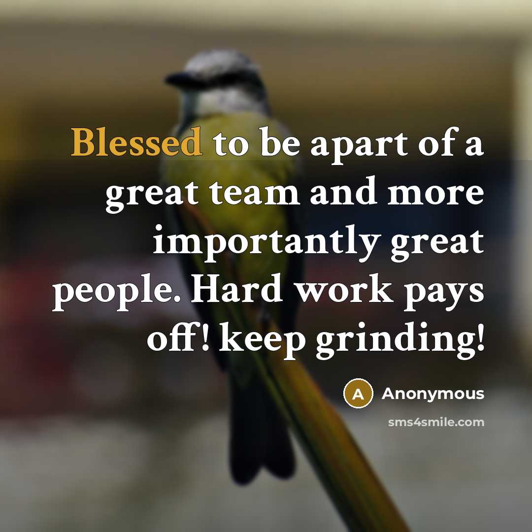 “Blessed to be apart of a great team and more importantly great people. Hard work pays off! keep grinding!” quote by Anonymous