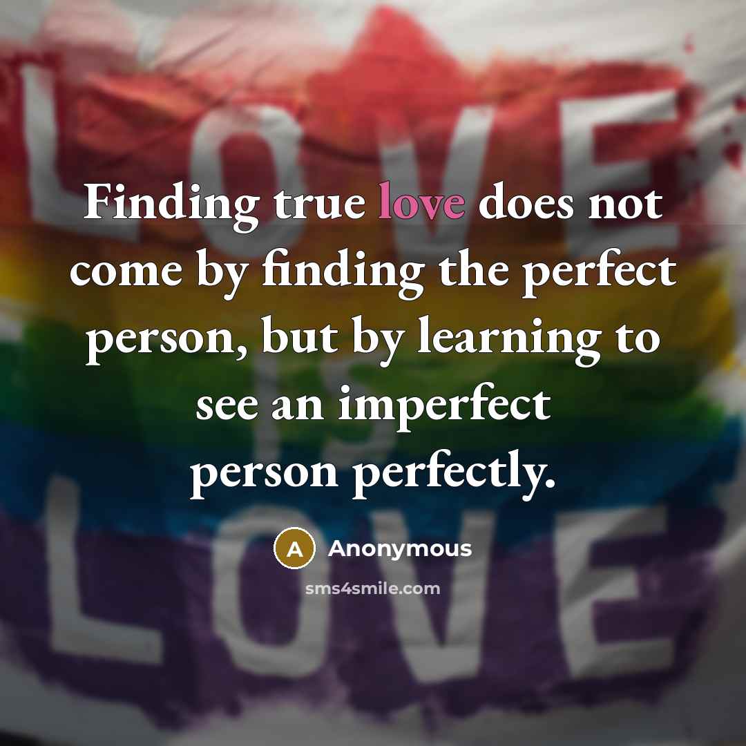 “Finding true love does not come by finding the perfect…” quote by Anonymous