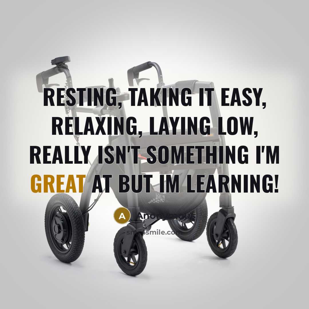 “Resting, taking it easy, relaxing, laying low, really isn't something I'm great at but Im learning!” quote by Anonymous