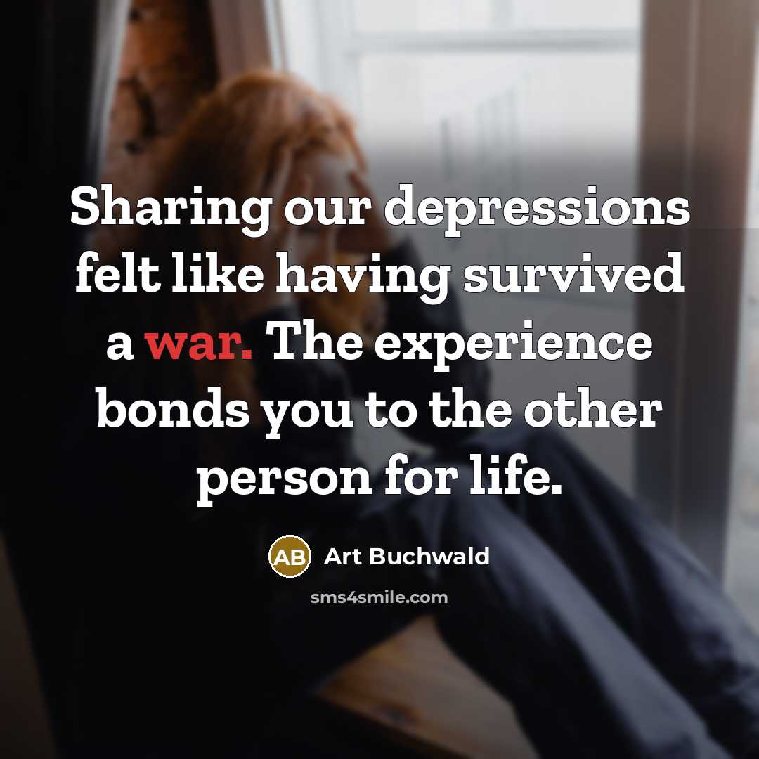 “Sharing our depressions felt like having survived a war. The…” quote by Art Buchwald