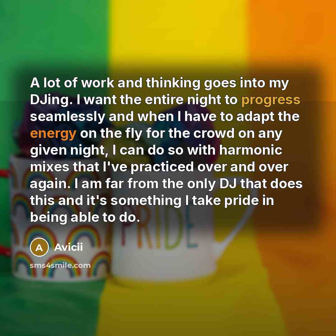 “A lot of work and thinking goes into my DJing.…” quote by Avicii