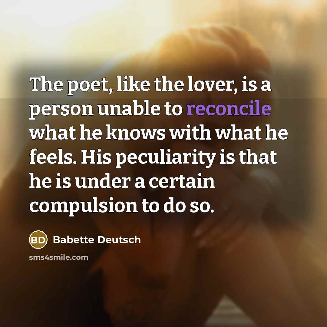 “The poet, like the lover, is a person unable to…” quote by Babette Deutsch