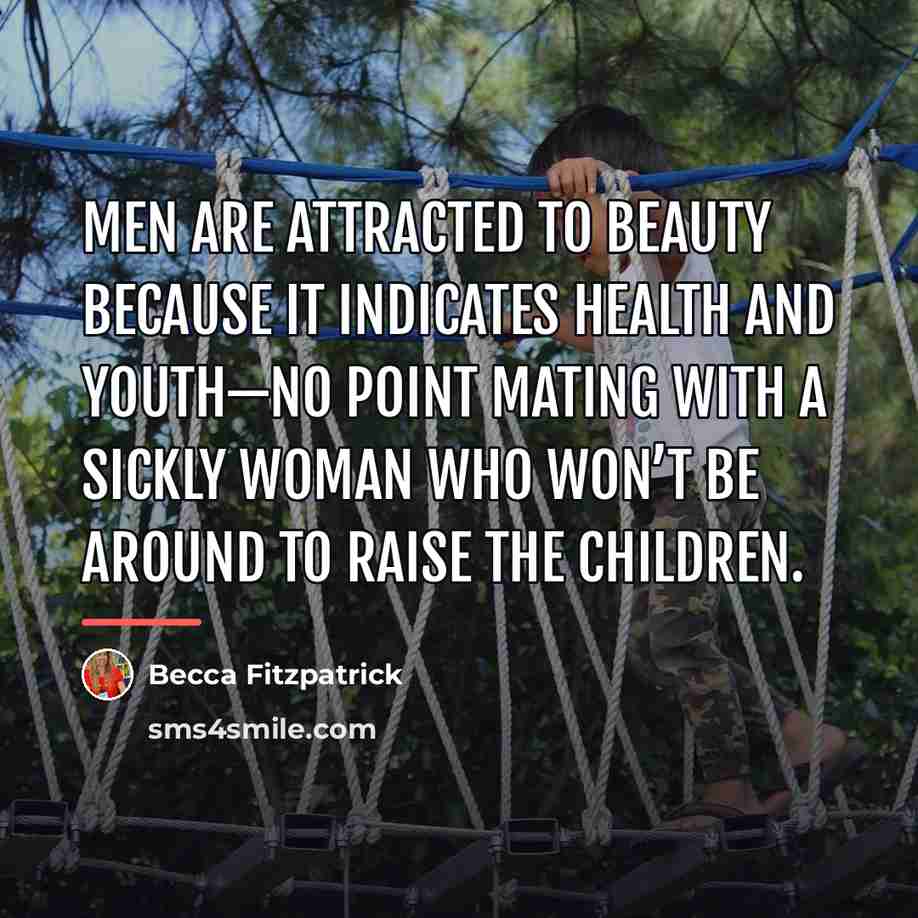 “men are attracted to beauty because it indicates health and…” quote by Becca Fitzpatrick