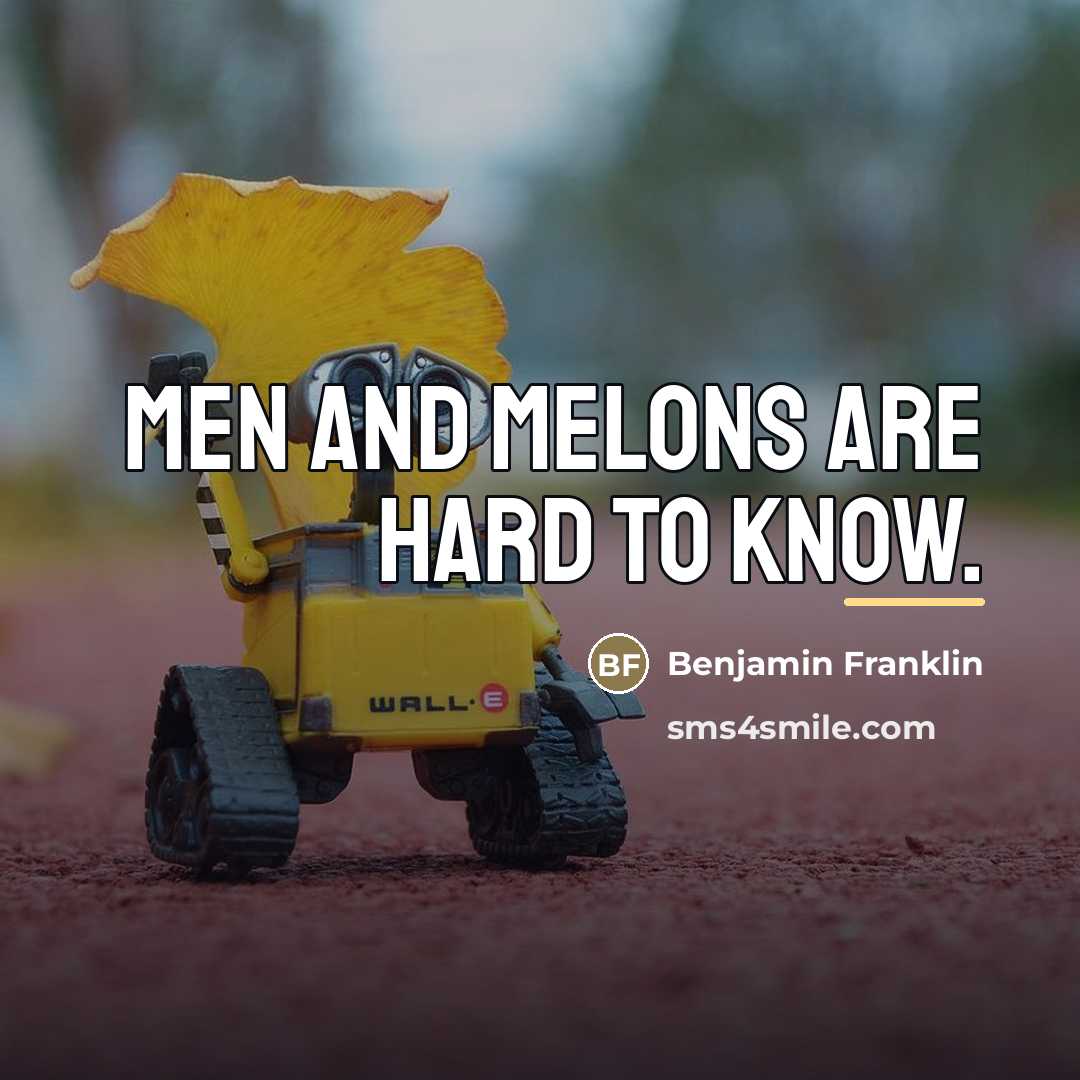 “Men and Melons are hard to know.…” quote by Benjamin Franklin