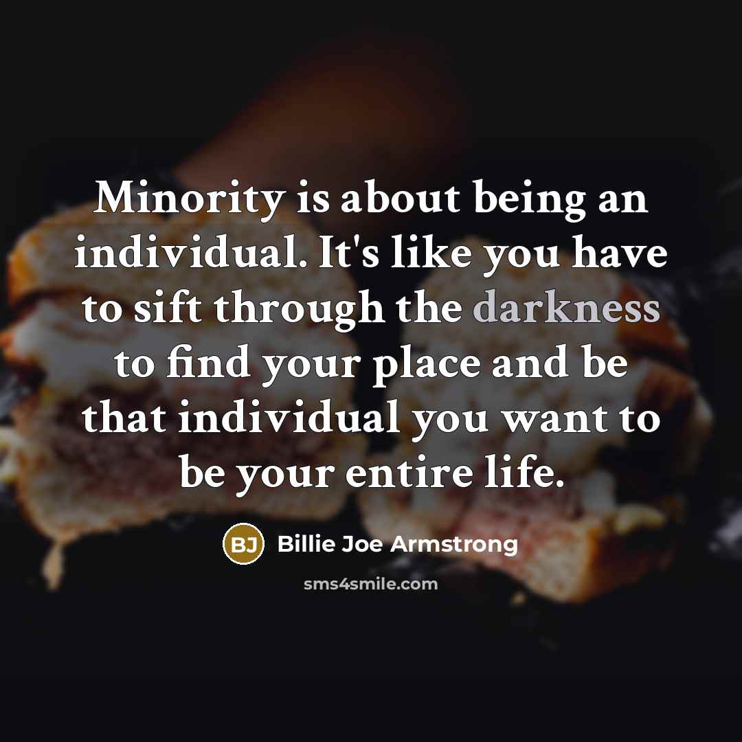 “Minority is about being an individual. It's like you have…” quote by Billie Joe Armstrong