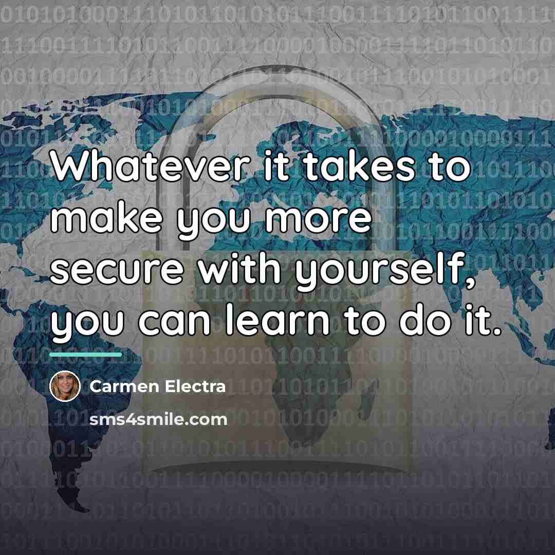 “Whatever it takes to make you more secure with yourself,…” quote by Carmen Electra