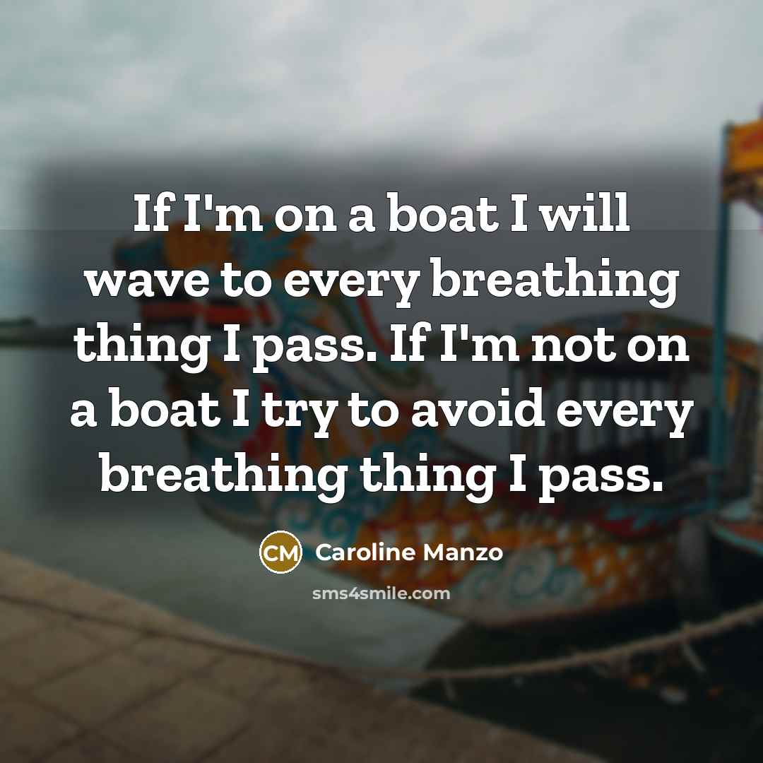 “If I'm on a boat I will wave to every…” quote by Caroline Manzo