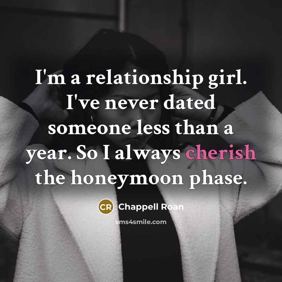 “I'm a relationship girl. I've never dated someone less than…” quote by Chappell Roan