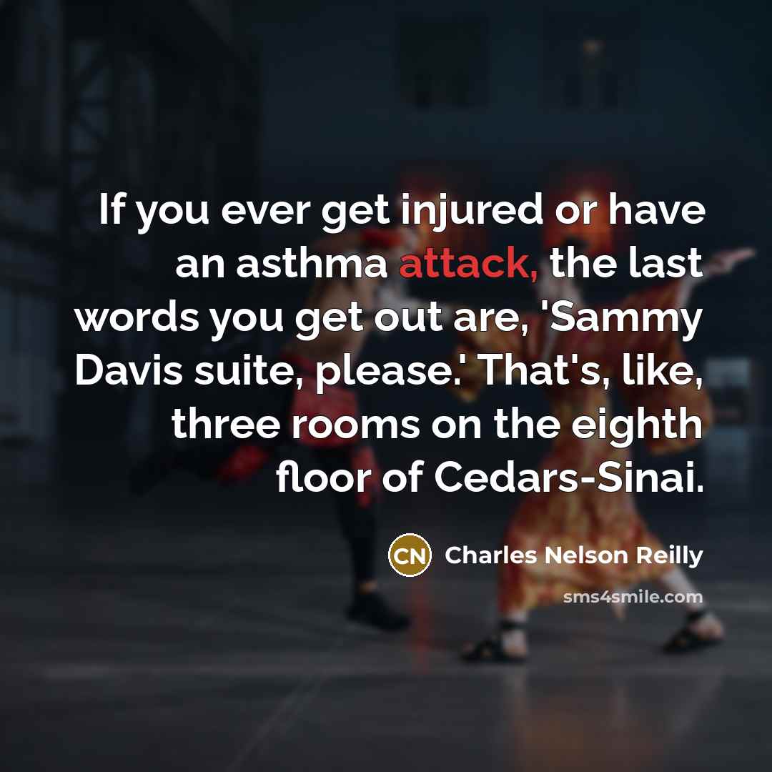 “If you ever get injured or have an asthma attack,…” quote by Charles Nelson Reilly