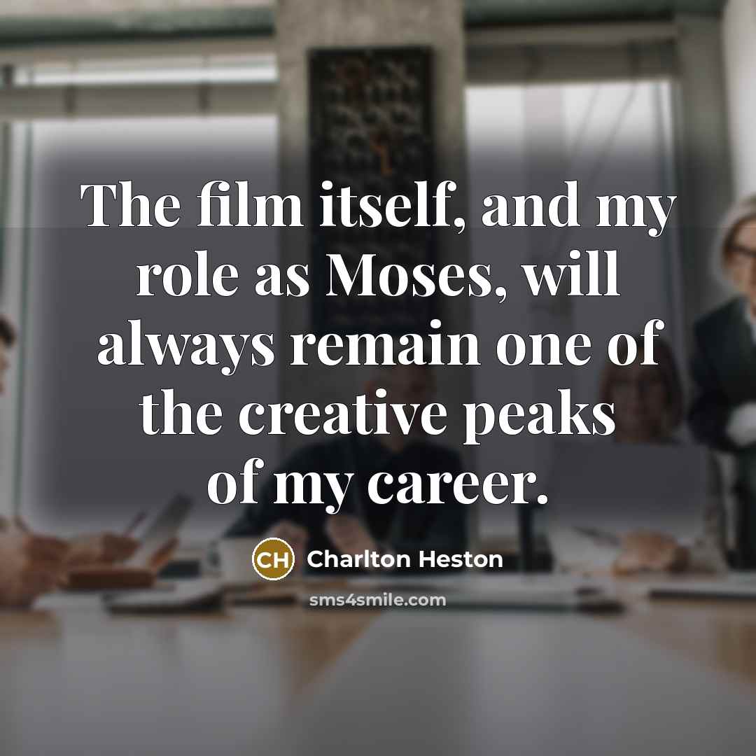 “The film itself, and my role as Moses, will always…” quote by Charlton Heston