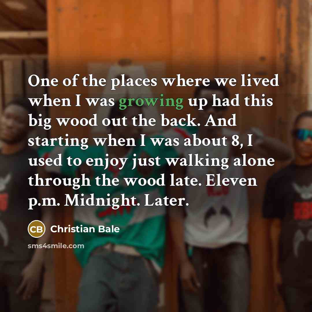 “One of the places where we lived when I was…” quote by Christian Bale