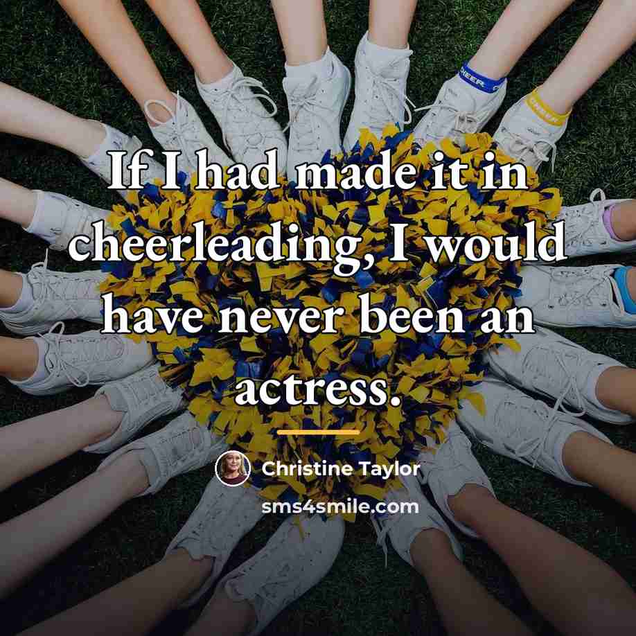 “If I had made it in cheerleading, I would have…” quote by Christine Taylor
