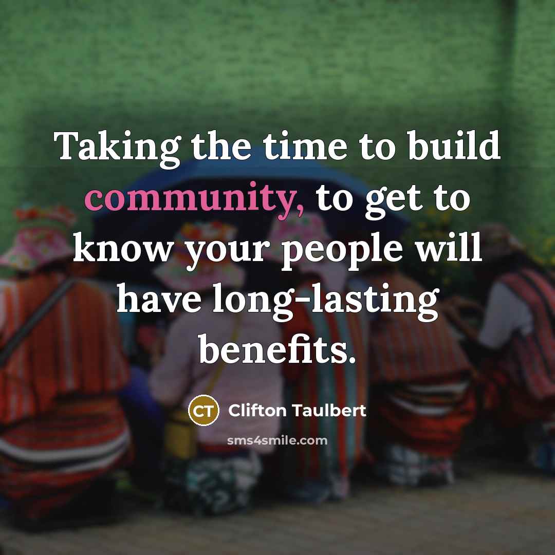 “Taking the time to build community, to get to know…” quote by Clifton Taulbert