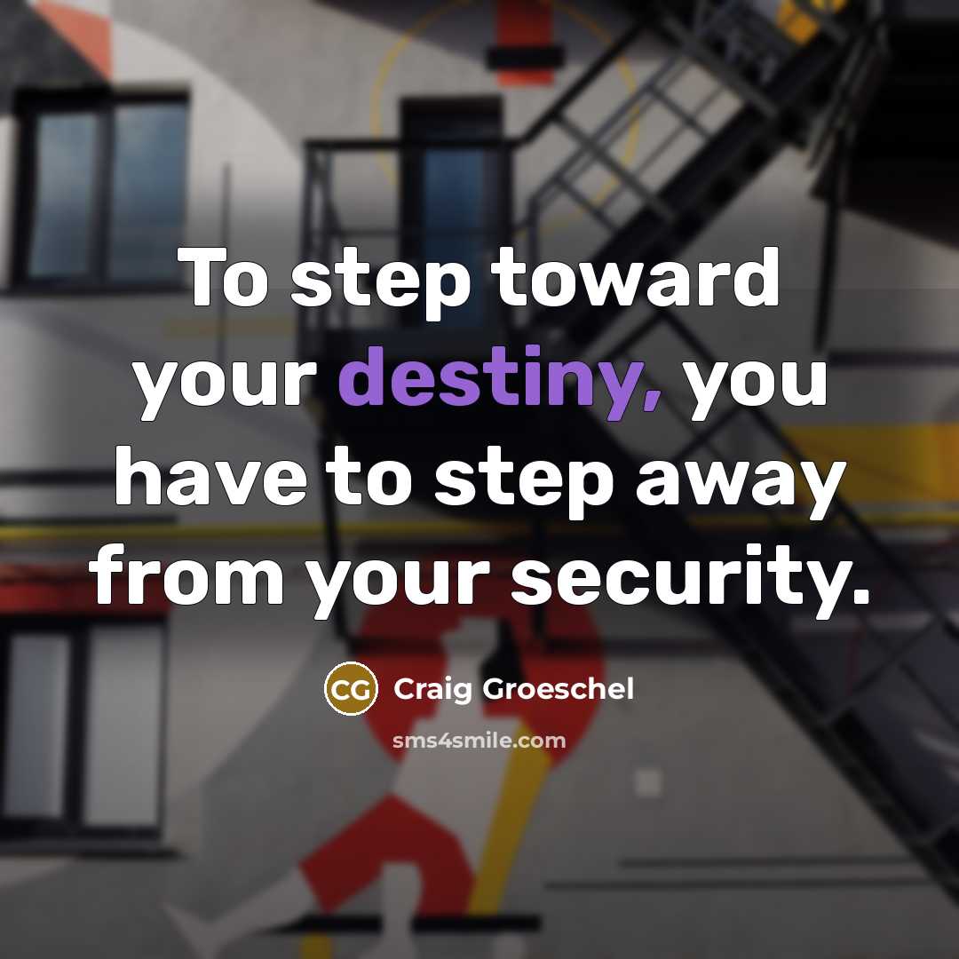 “To step toward your destiny, you have to step away…” quote by Craig Groeschel