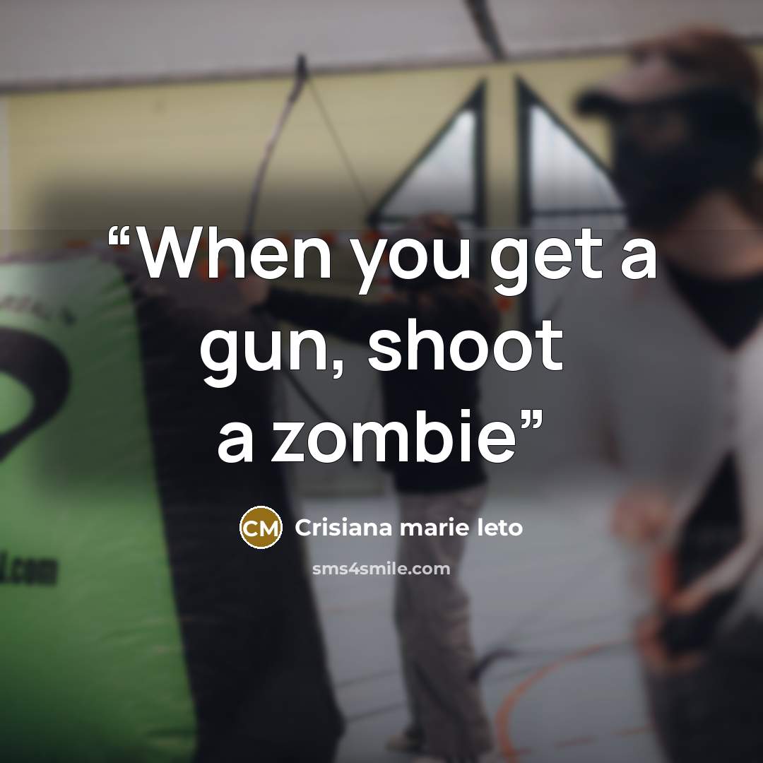“When you get a gun, shoot a zombie” quote by Crisiana marie leto