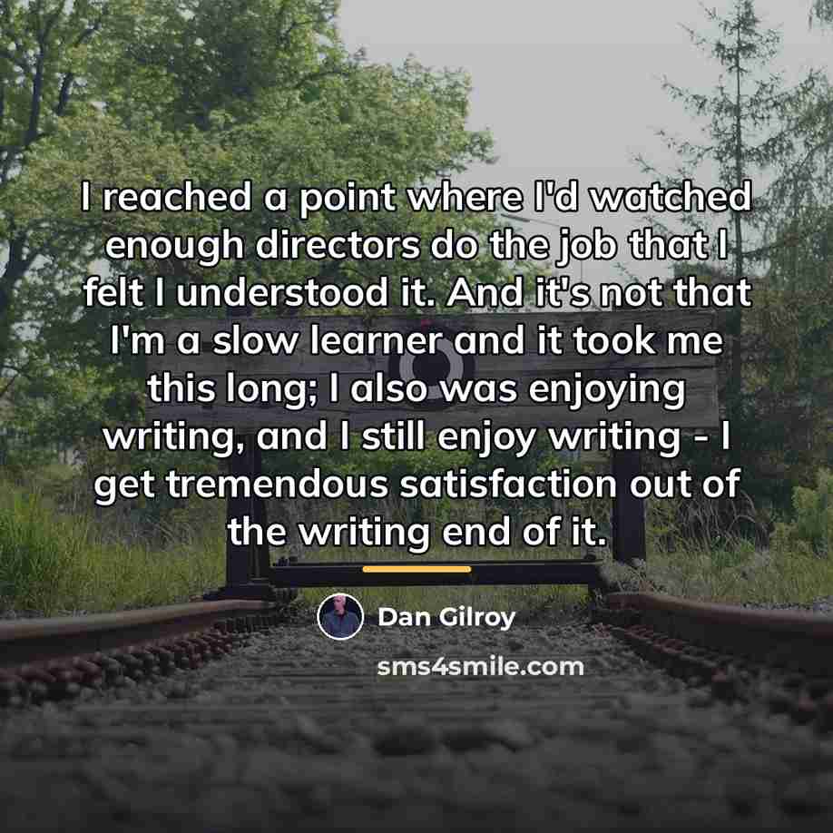 “I reached a point where I'd watched enough directors do…” quote by Dan Gilroy