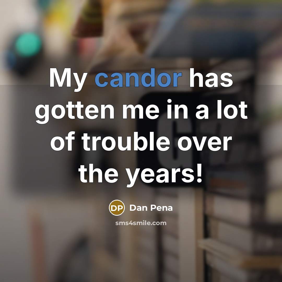 “My candor has gotten me in a lot of trouble…” quote by Dan Pena