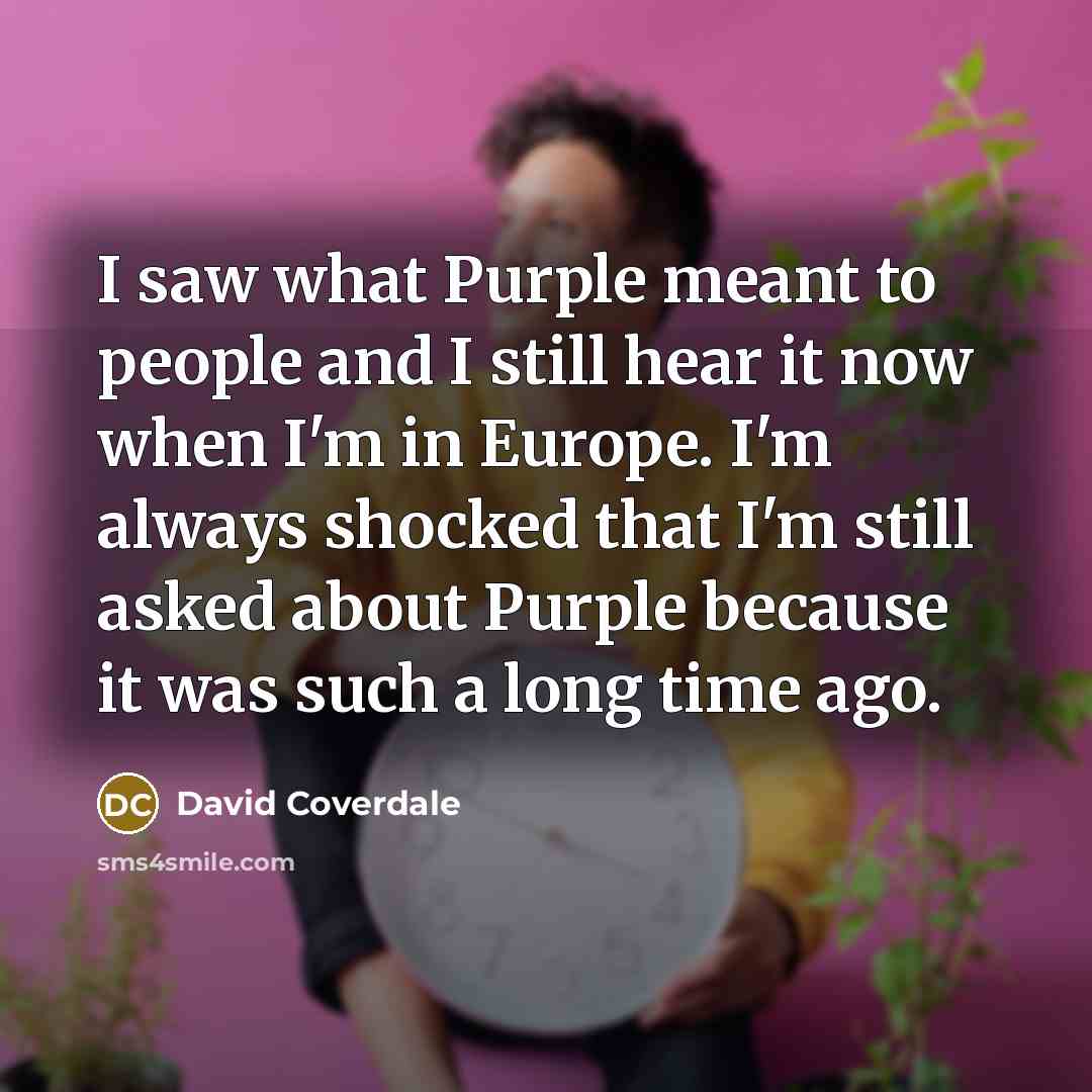 “I saw what Purple meant to people and I still…” quote by David Coverdale
