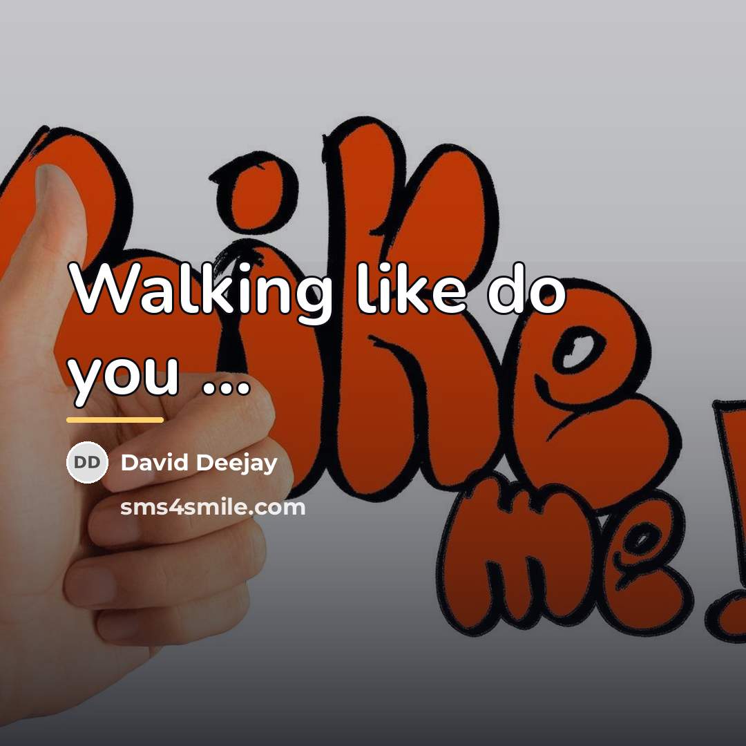 “Walking like do you ...…” quote by David Deejay