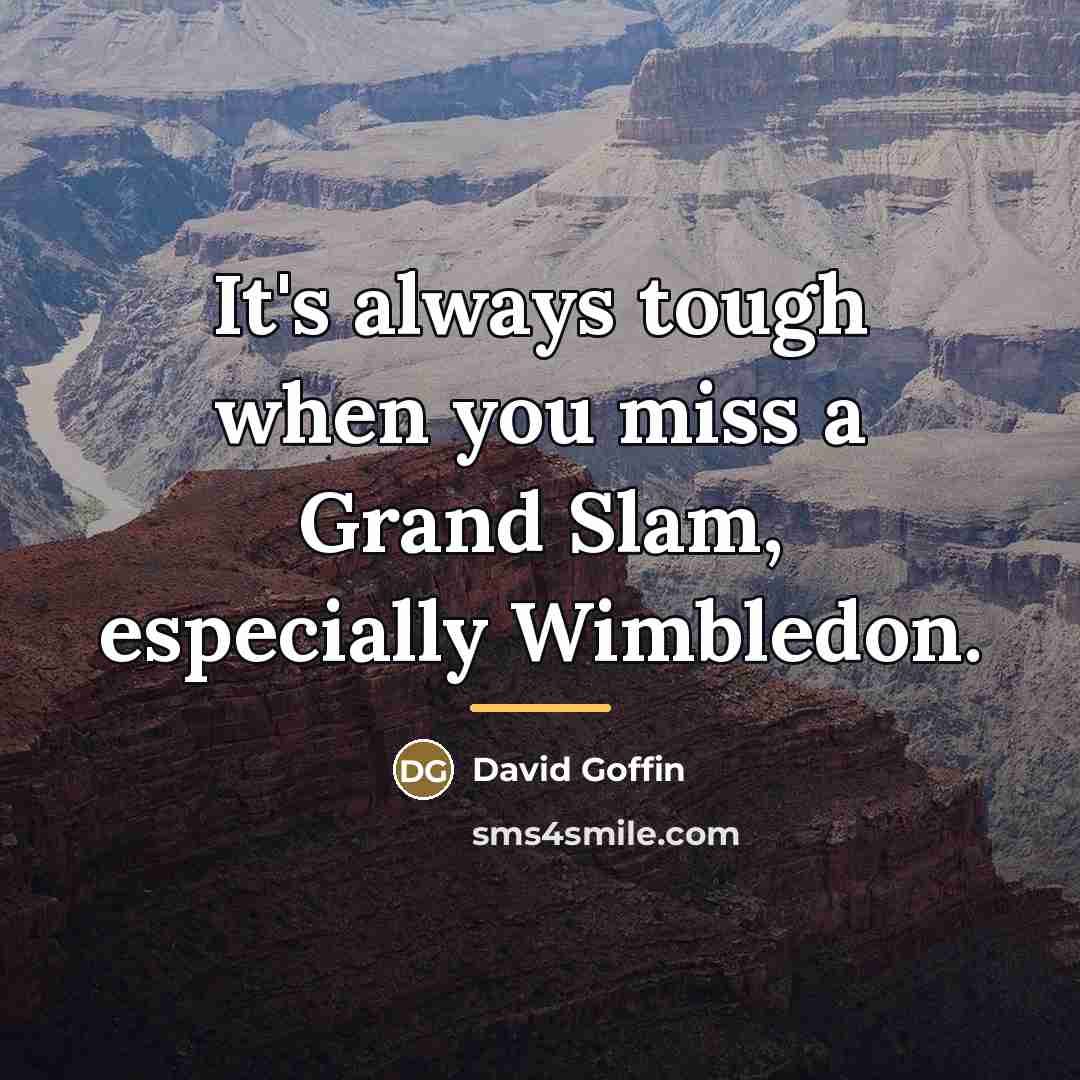“It's always tough when you miss a Grand Slam, especially…” quote by David Goffin