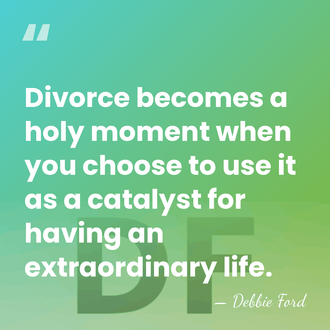 Divorce becomes a holy moment when you choose to use it as&hellip; - Debbie Ford