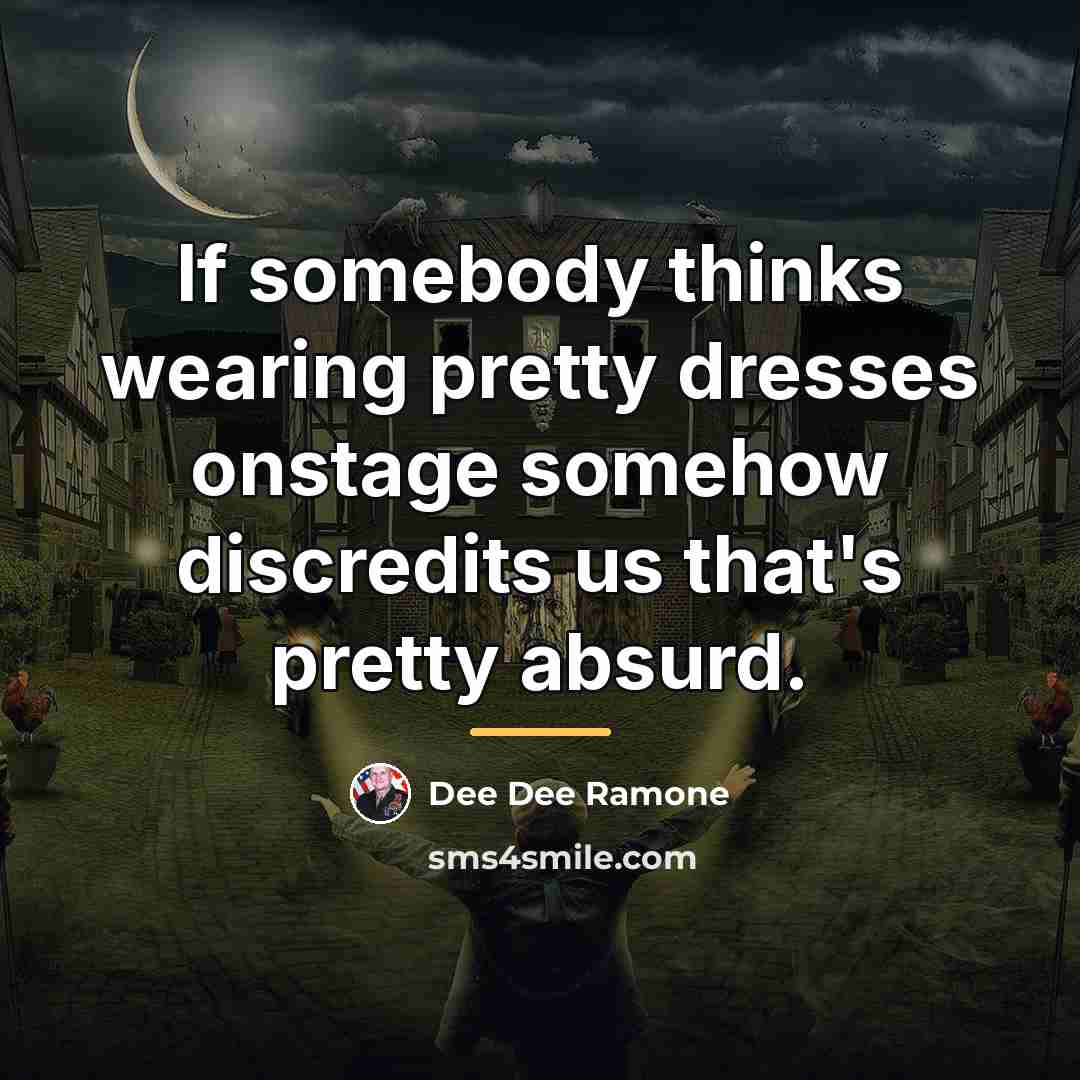 “If somebody thinks wearing pretty dresses onstage somehow discredits us…” quote by Dee Dee Ramone