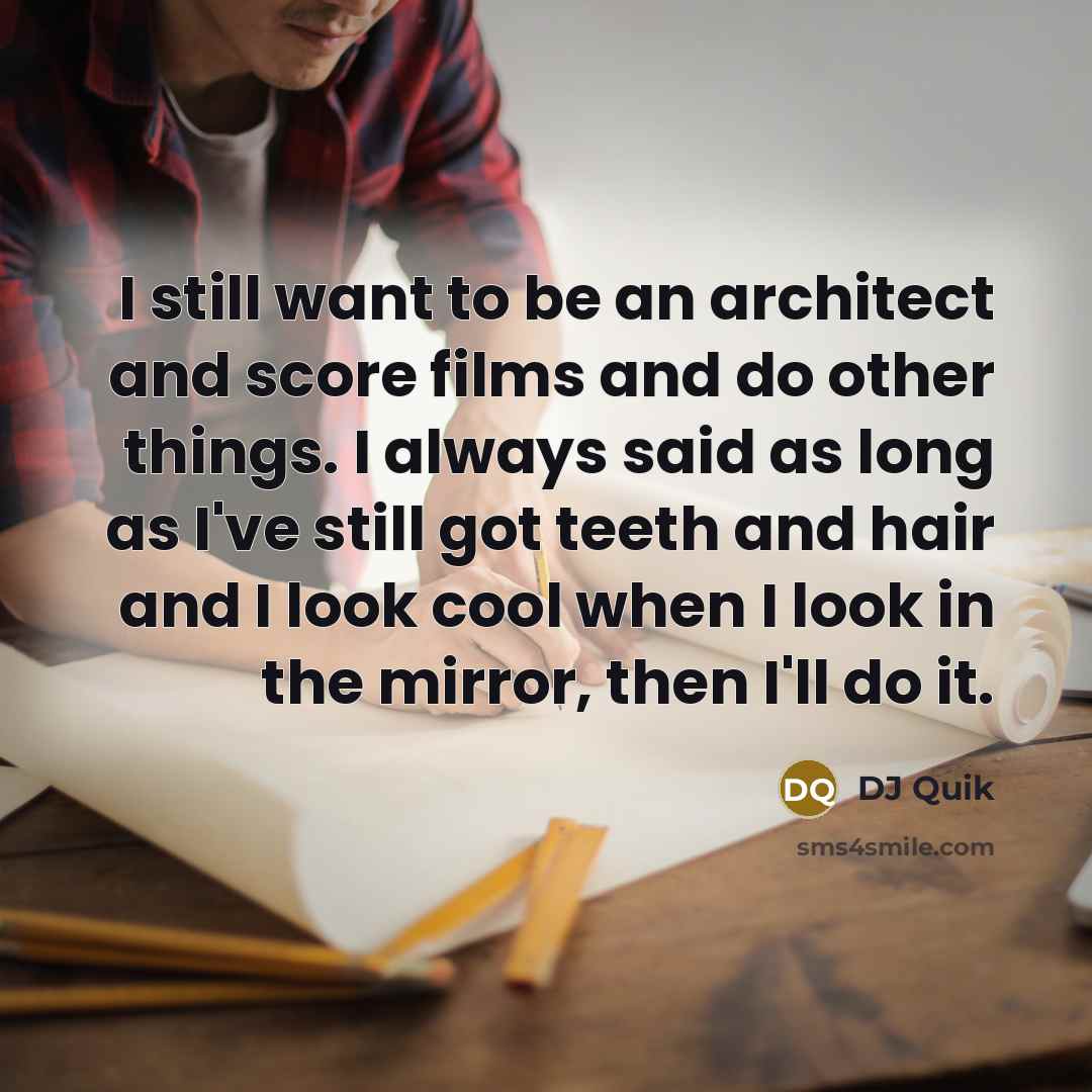 “I still want to be an architect and score films…” quote by DJ Quik