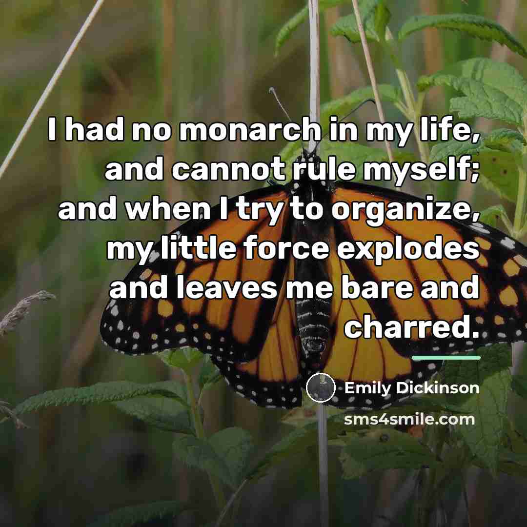“I had no monarch in my life, and cannot rule…” quote by Emily Dickinson