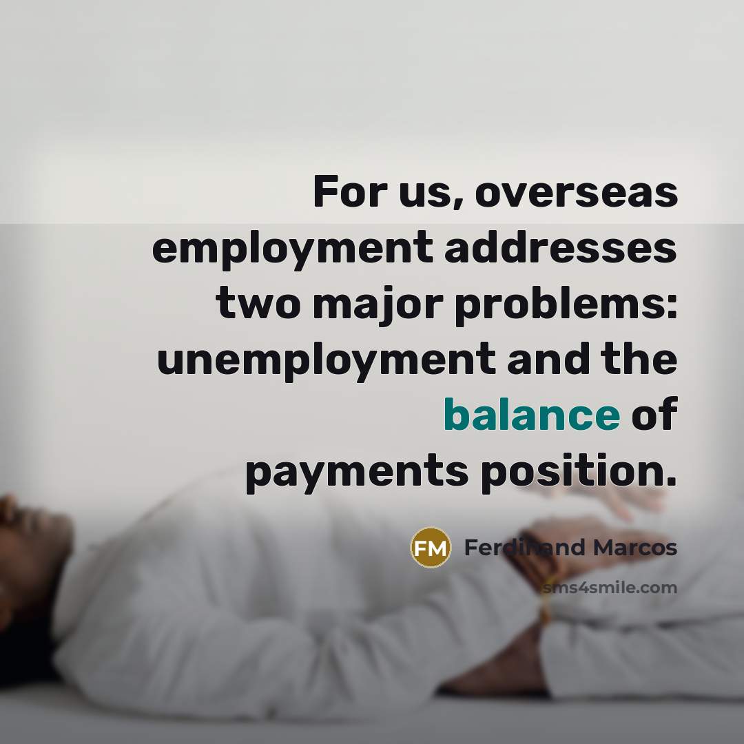 “For us, overseas employment addresses two major problems: unemployment and…” quote by Ferdinand Marcos
