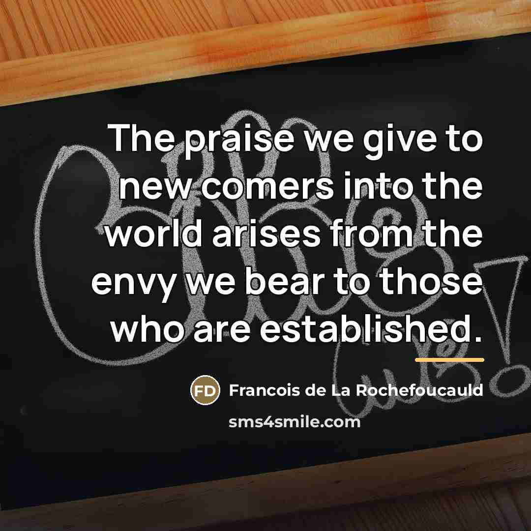 “The praise we give to new comers into the world…” quote by Francois de La Rochefoucauld