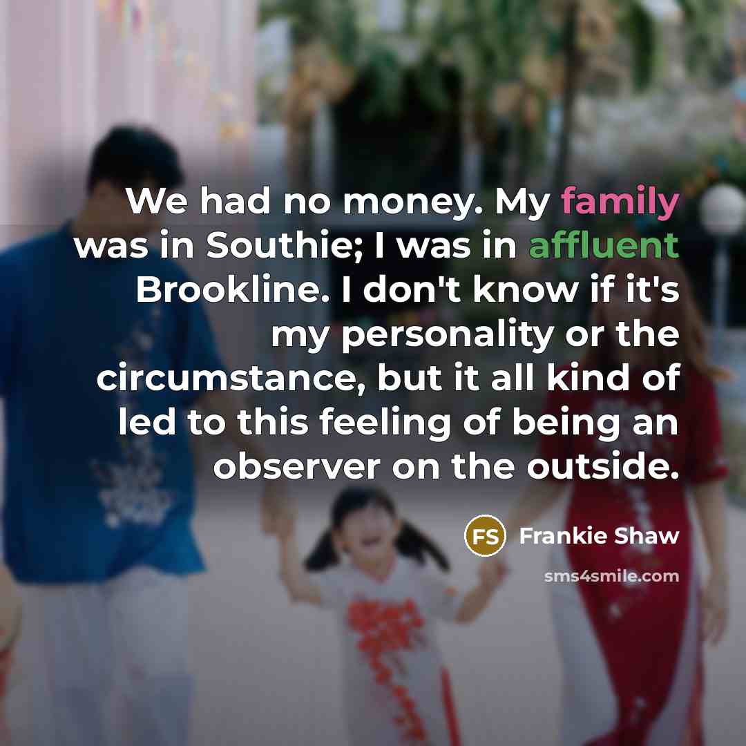 “We had no money. My family was in Southie; I…” quote by Frankie Shaw