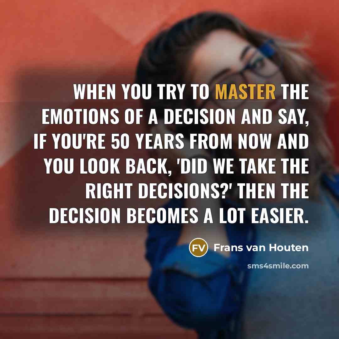 “When you try to master the emotions of a decision…” quote by Frans van Houten