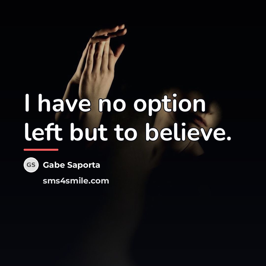 “I have no option left but to believe.…” quote by Gabe Saporta