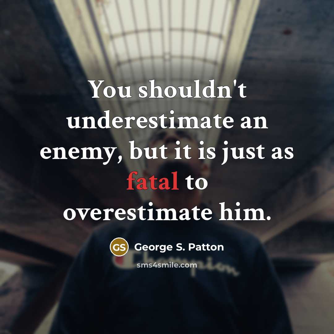 “You shouldn't underestimate an enemy, but it is just as…” quote by George S. Patton