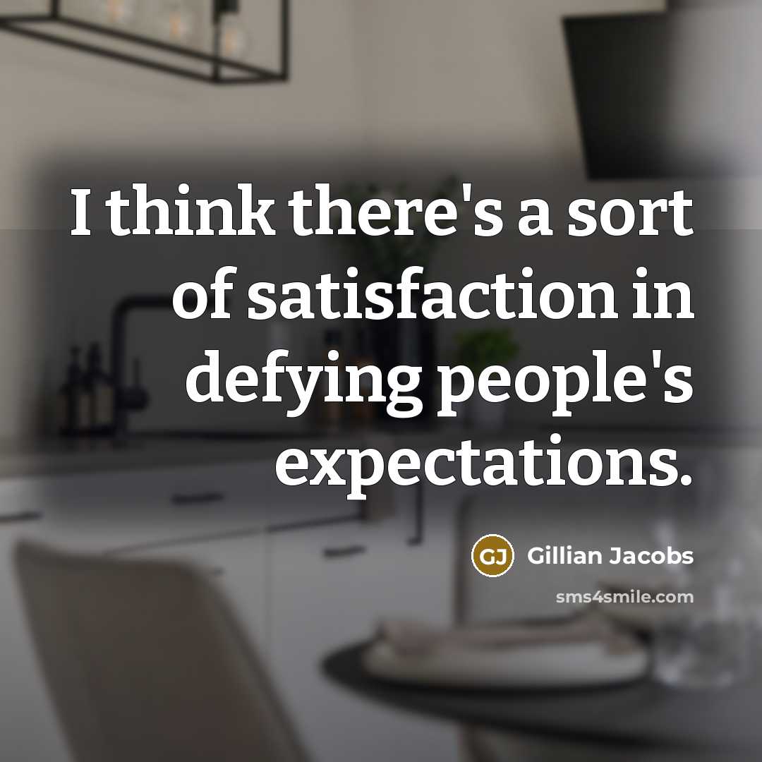 “I think there's a sort of satisfaction in defying people's…” quote by Gillian Jacobs