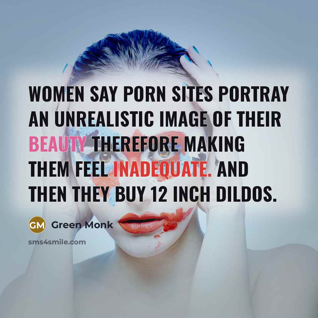 “Women say porn sites portray an unrealistic image of their…” quote by Green Monk