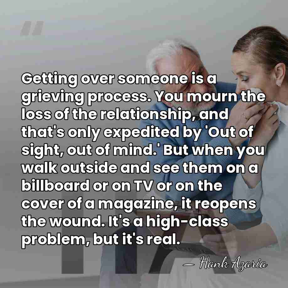 Getting over someone is a grieving process. You mourn the loss of&hellip; - Hank Azaria