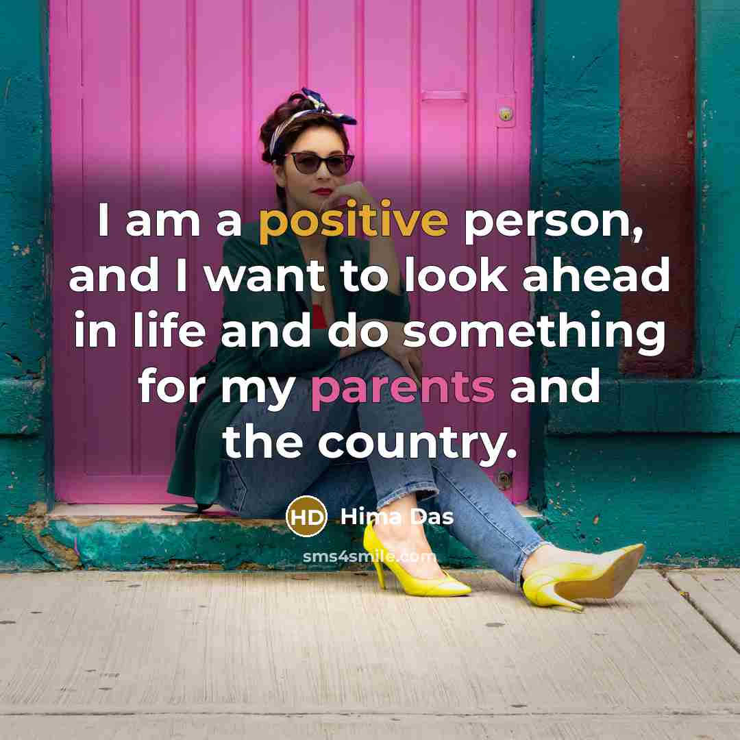 “I am a positive person, and I want to look…” quote by Hima Das