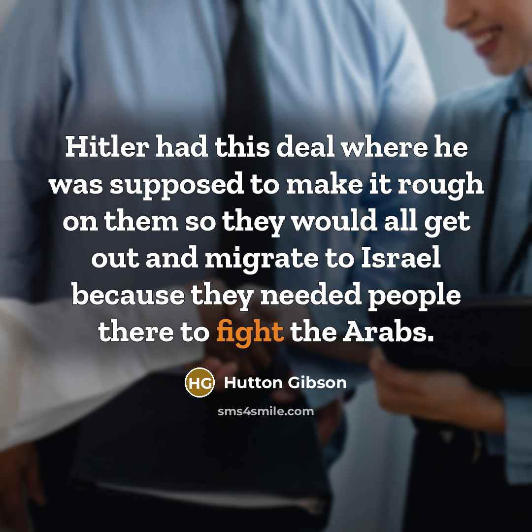 “Hitler had this deal where he was supposed to make…” quote by Hutton Gibson